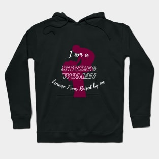 I am a strong woman, because I was raised by one | Strong women | Mother | Mother's day gifts Hoodie